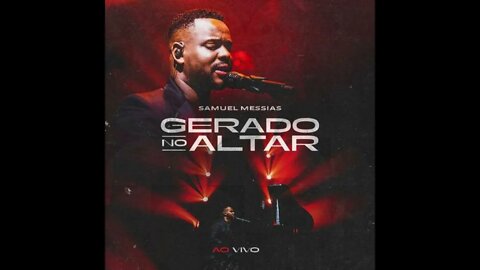 Samuel Messias Gerado no Altar play back