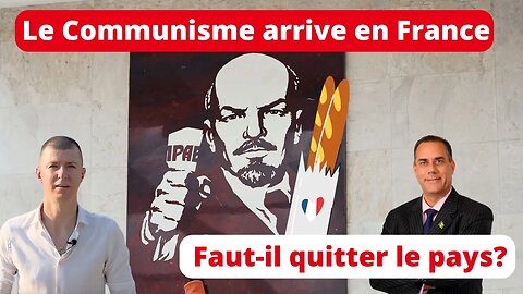 Faut-il quitter la France? Comment se préparer face au Communisme?