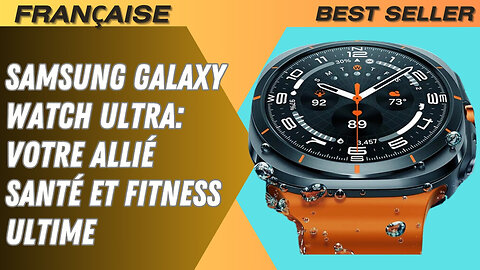 Samsung Galaxy Watch Ultra: Votre Allié Santé et Fitness Ultime “Avantages et Inconvénients"