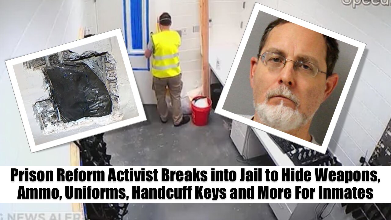 Prison Reform Activist Breaks into Jail to Hide Weapons, Ammo, Uniforms, Handcuff Keys