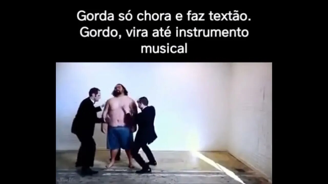 Gorda só chora e faz textão// Gordo vira até instrumento musical