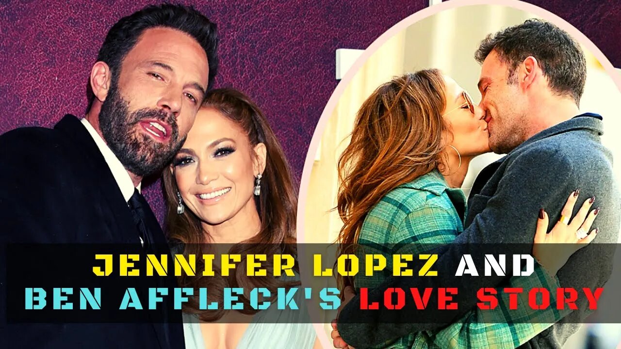 Jennifer Lopez And Ben Affleck's Love Story