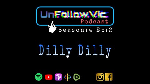 UnFollowVic S:4 Ep:2 - Dilly Dilly (Podcast)