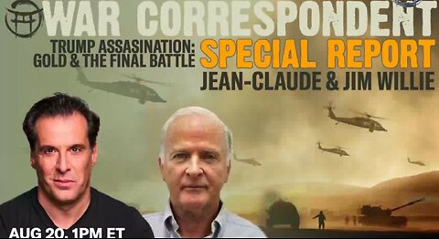 War Correspondent Special Report! Jean-Claude & Jim Willie!