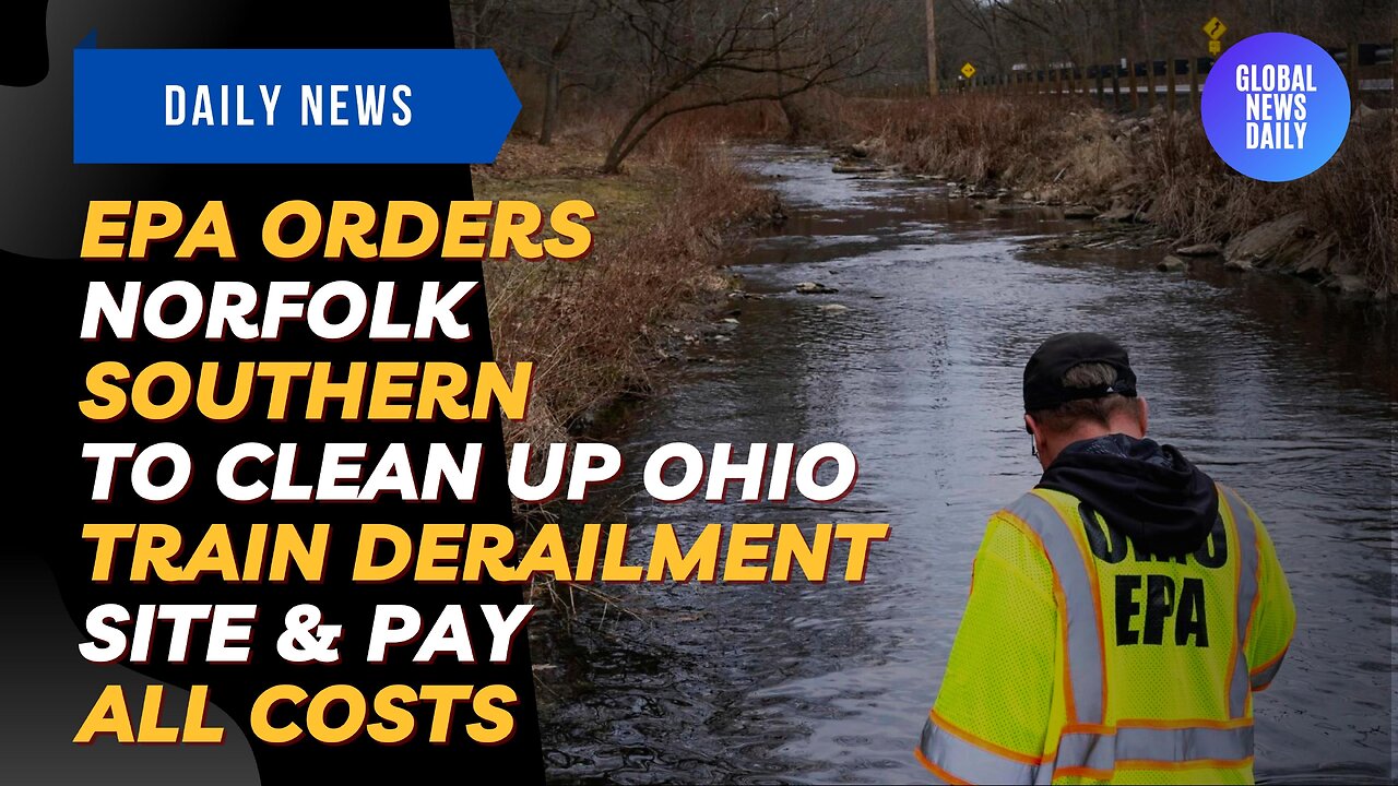 EPA Orders Norfolk Southern To Clean Up Ohio Train Derailment Site & Pay All Costs