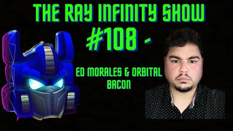 The Ray Infinity Show #108 - Ed Morales & Orbital Bacon