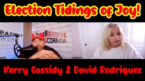 Kerry Cassidy & David Rodriguez: Election Tidings of Joy!