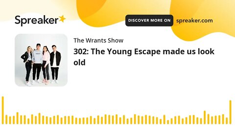 302: The Young Escape made us look old