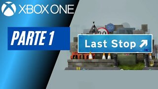 LAST STOP - PARTE 1 (XBOX ONE)