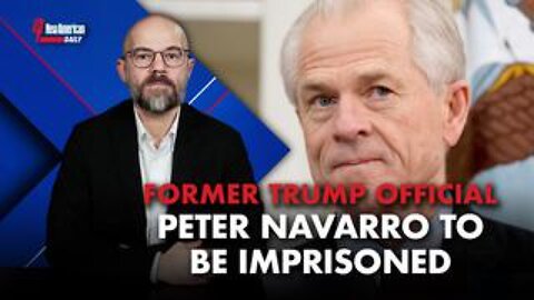 Former Trump Official Peter Navarro to Be Imprisoned