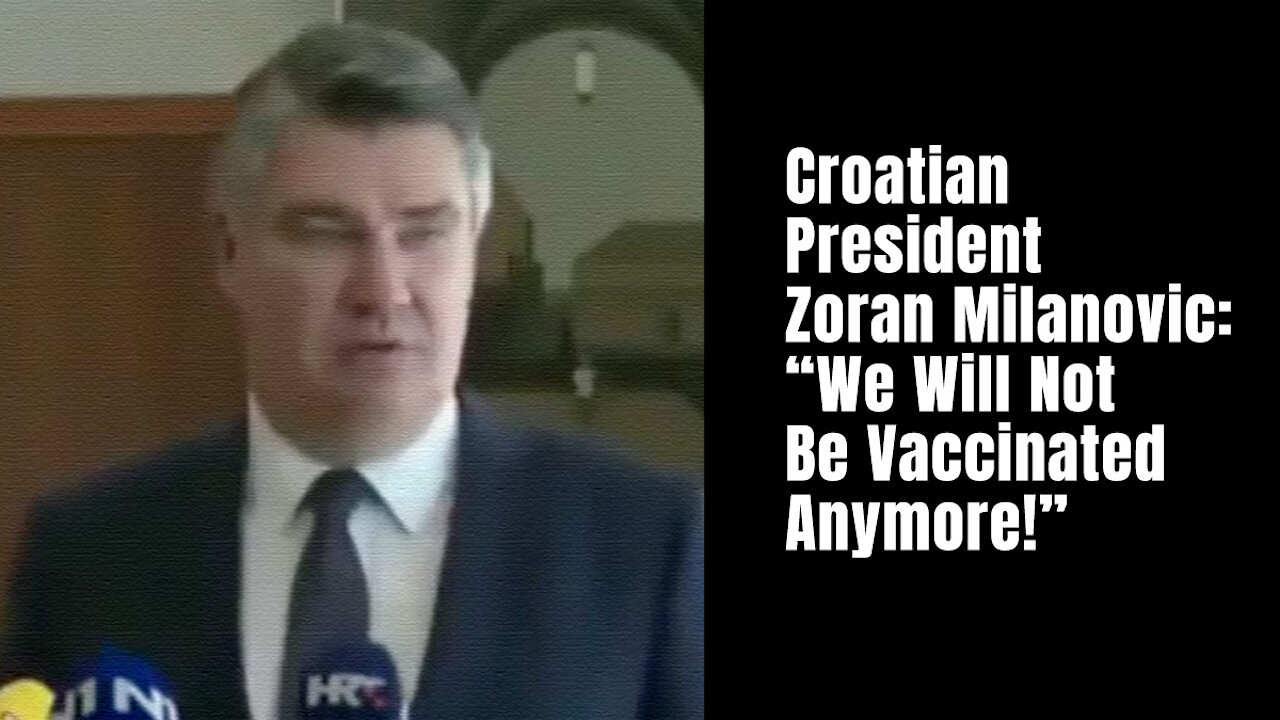 Croatian President Zoran Milanovic: "We Will Not Be Vaccinated Anymore!"