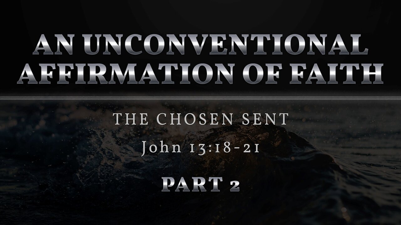 Dec. 11, 2022 - Sunday AM - MESSAGE - An Unconventional Affirmation of Faith, Part 2 (John 13:18-21)