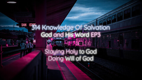 314 Knowledge Of Salvation - God and His Word EP3 - Staying Holy to God, Doing Will of God