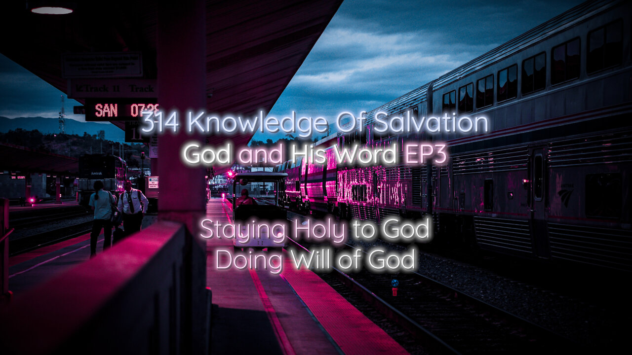 314 Knowledge Of Salvation - God and His Word EP3 - Staying Holy to God, Doing Will of God