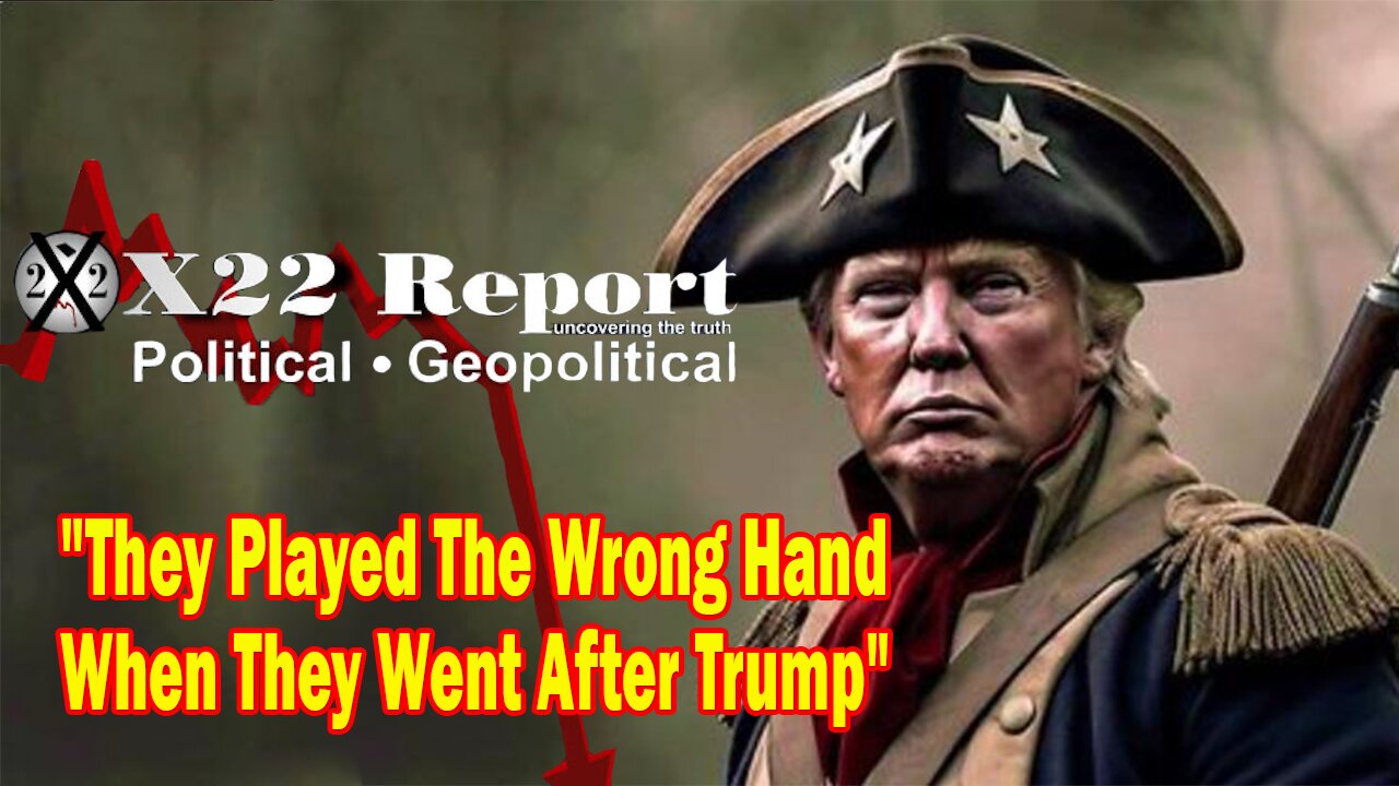 X22 Report Huge Intel: Patriots Instill Fear, They Played The Wrong Hand When They Went After Trump