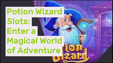 Potion Wizard Slots: Enter a Magical World of Adventure