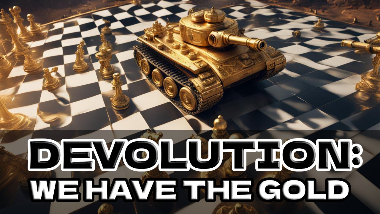 DEVOLUTION: WE HAVE THE GOLD