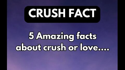 Amazing Facts About Crush Or Love
