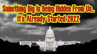 Something Big Is Being Hidden From Us.. It's Already Started 2022