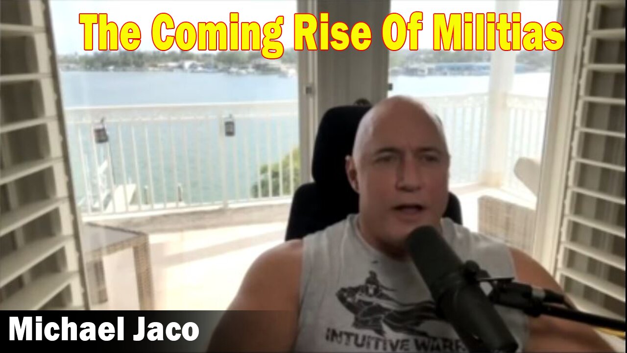 Michael Jaco Latest Intel 3/12/23 - The Coming Rise Of Militias