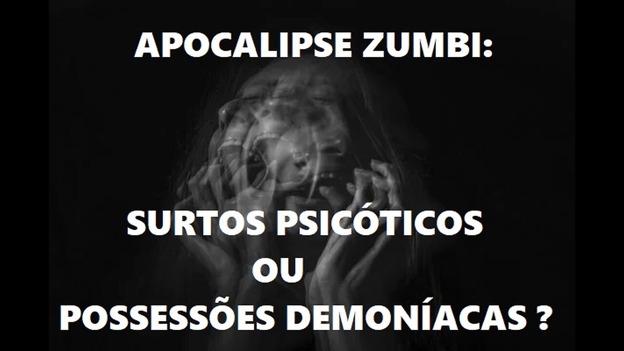 Apocalipse Zumbi: Surtos Psicóticos ou Possessões Demoníacas ?