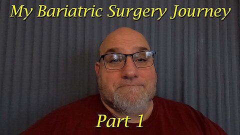 My Bariatric Surgery Journey Part 1