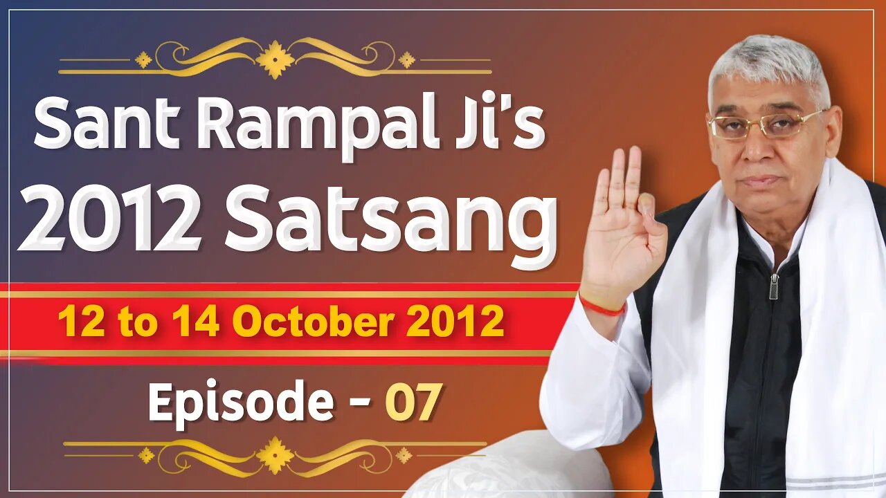 Sant Rampal Ji's 2012 Satsangs | 12 to 14 October 2012 HD | Episode - 07 | SATLOK ASHRAM