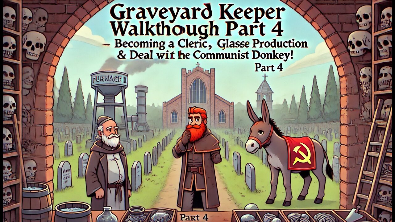 Graveyard Keeper Walkthrough Part 4 |Becoming a Cleric, Furnace II, Deal with the Communist Donkey!