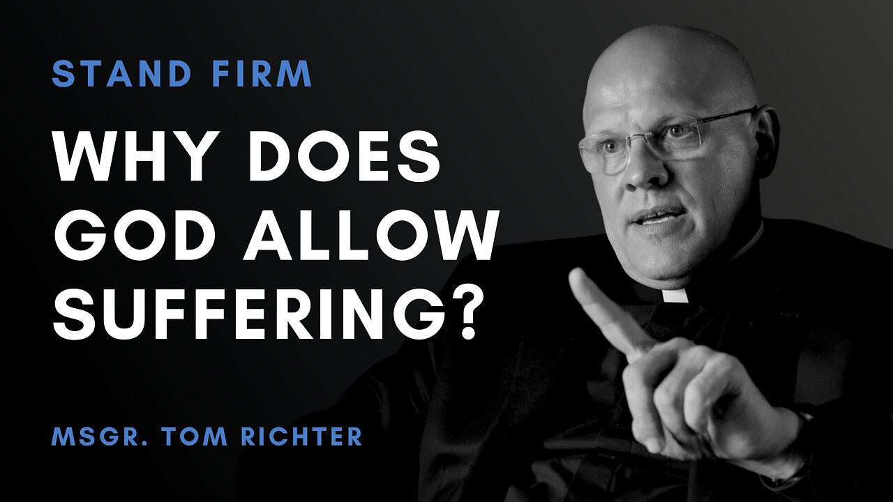 Why Does God Allow Suffering? | Msgr. Tom Richter