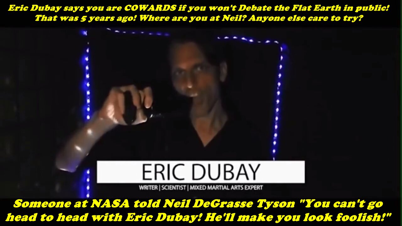 Eric Dubay says you are COWARDS if you won't Debate the Flat Earth in public!