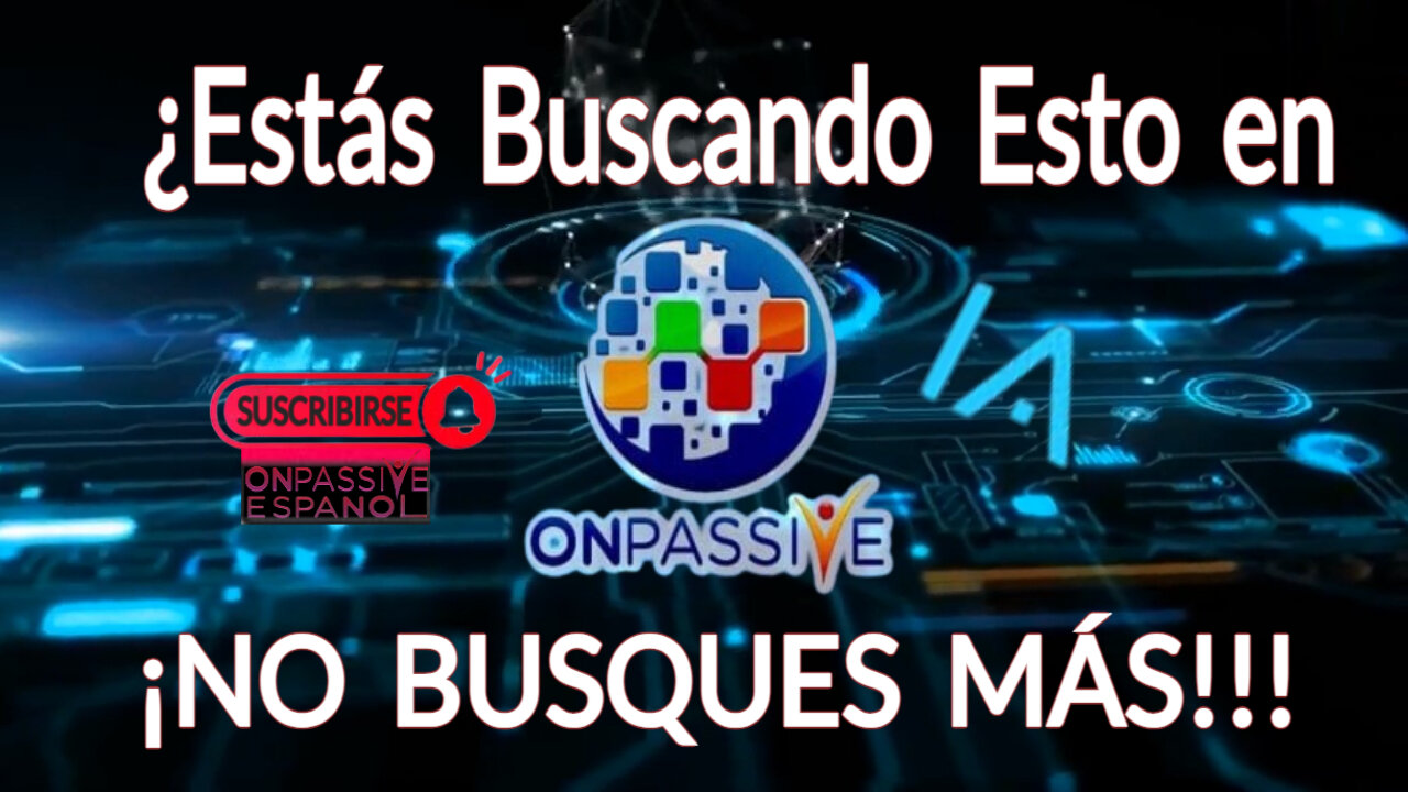 ¿Estás Buscando Esto en ONPASSIVE - ¡NO BUSQUES MÁS!!!