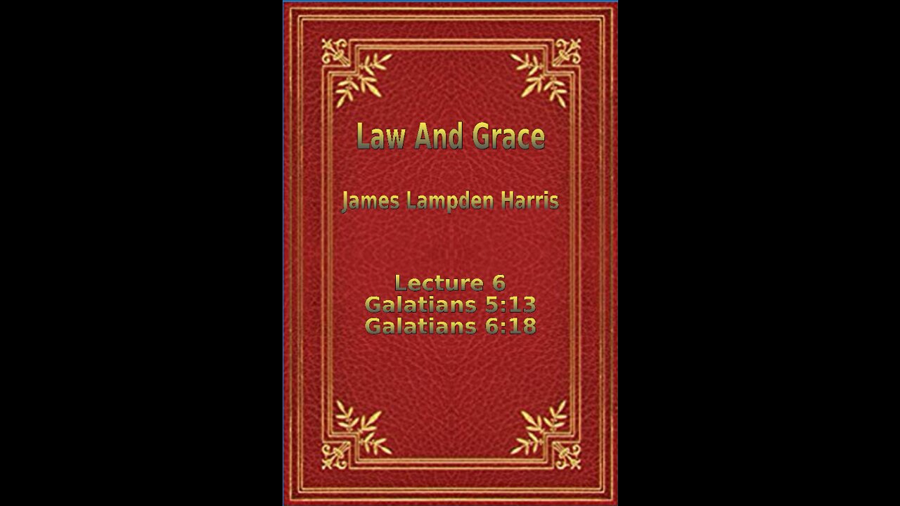 Law and Grace, by J.L. Harris, Lecture. Galatians Lecture 6