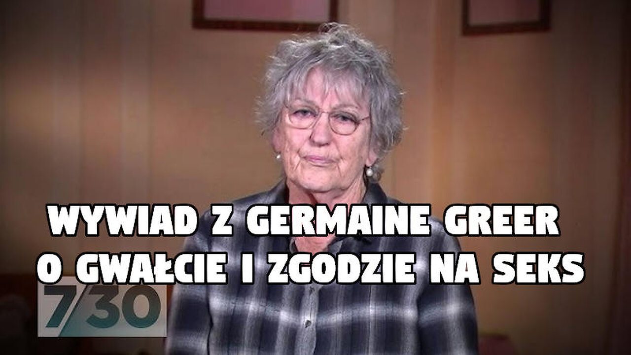 Wywiad z Germaine Greer o gwałcie i zgodzie na seks