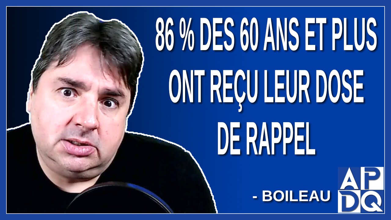 86 % des 60 ans et plus ont reçu leur dose de rappel. Dit Boileau