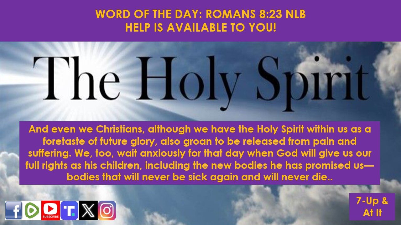 WORD OF THE DAY: ROMANS 8:23 NLB - HELP IS AVAILABLE TO YOU!