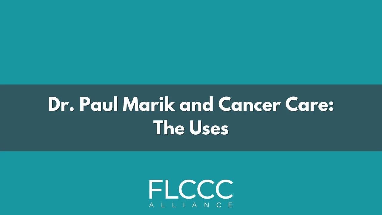 Dr. Paul Marik and Cancer Care - The Uses