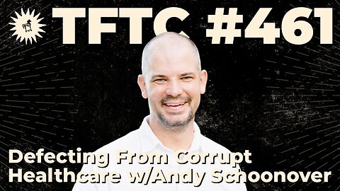 #461: Defecting from Corrupt Healthcare with Andy Schoonover