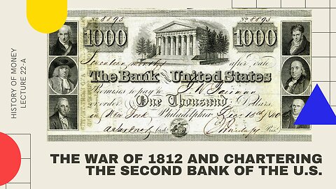 The War of 1812 and Chartering the Second Bank of the United States (HOM 22-A)