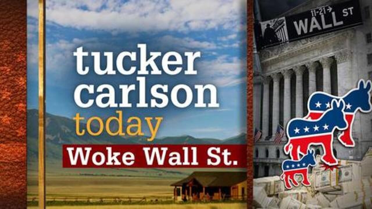 Woke Wall St. | Tucker Carlson Today (Full episode)