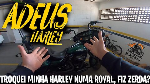 TROQUEI MINHA HARLEY NUMA ROYAL, FIZ ZERDA?