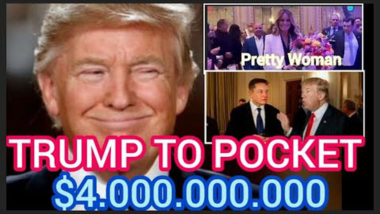 TRUMP TO SKYROCKET $4 BILLIONS & MELANIA "PRETTY WOMAN" - TRUMP AND MUSK THAN PREVIOUSLY KNOWN