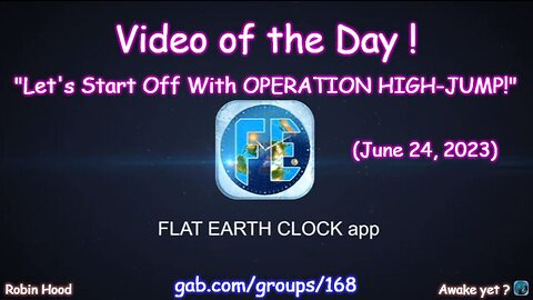 Flat Earth Clock app - Video of the Day (6/24/2023)