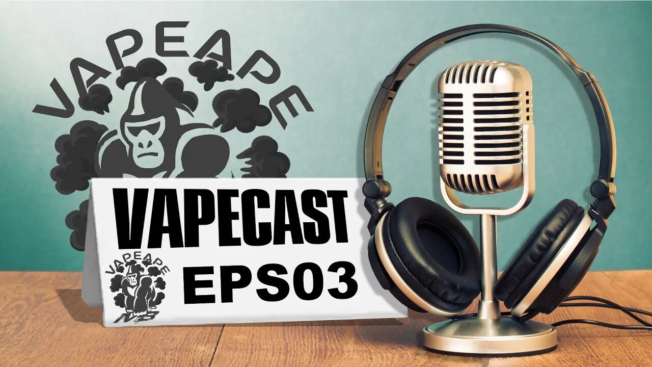 VapeCast Ep03 The Fat Man Falleth