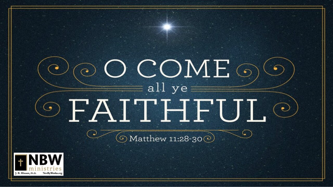 O Come All Ye Faithful (Matthew 11:28-30)