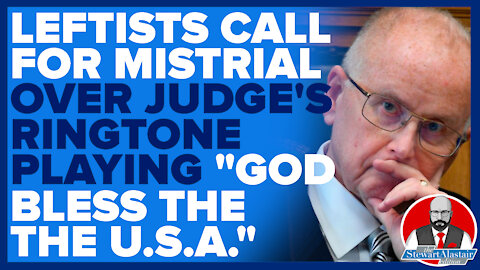 LEFTISTS CALL FOR MISTRIAL OVER JUDGE'S RINGTONE PLAYING "GOD BLESS THE U.S.A."