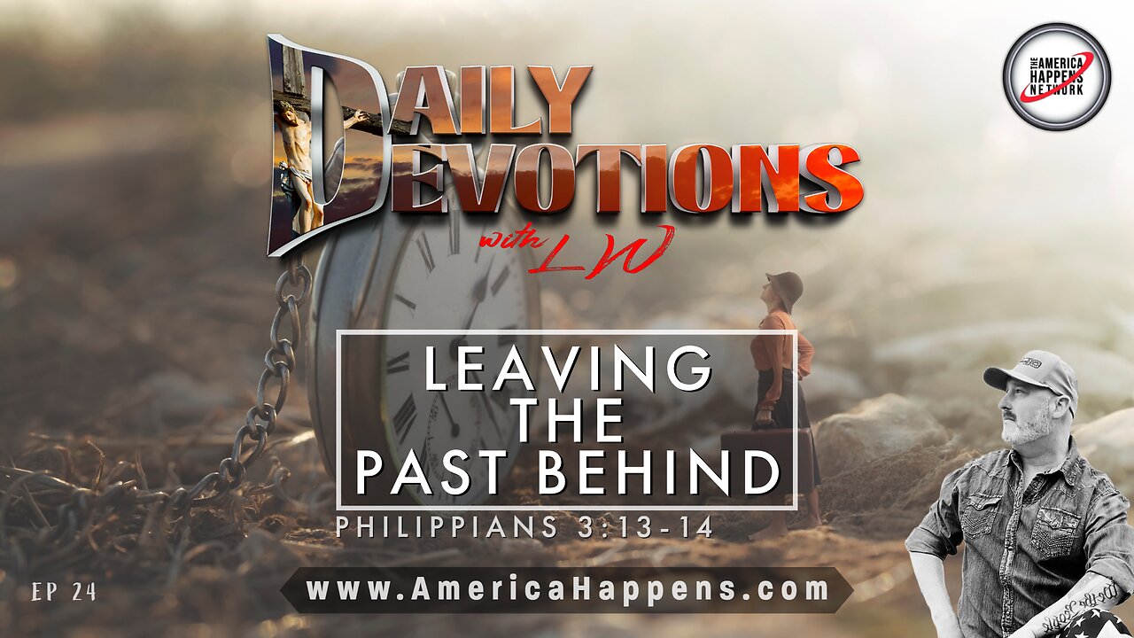 LEAVE THE PAST BEHIND - Daily Devotions w/ LW