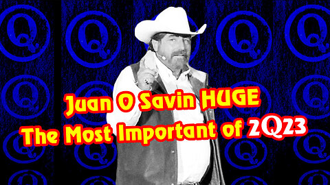 Juan O Savin HUGE - The Most Important of 2Q23