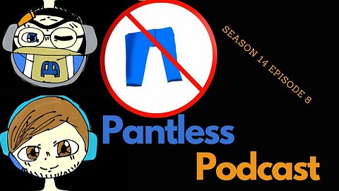 The Pantless Podcast S14E8 -