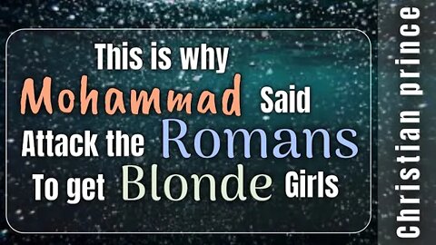 Mohammed he says attak the roman to get blonde girls - Christian Prince