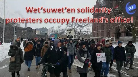 Wet'suwet'en solidarity protesters occupy Chrystia Freeland's office!